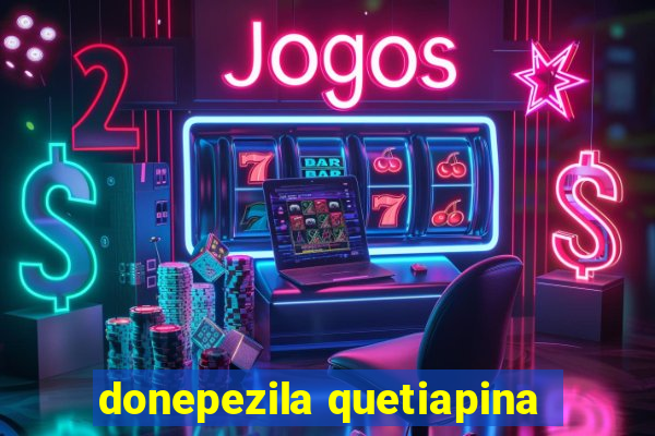 donepezila quetiapina